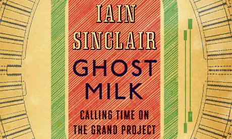 Iain Sinclair Ghost Milk